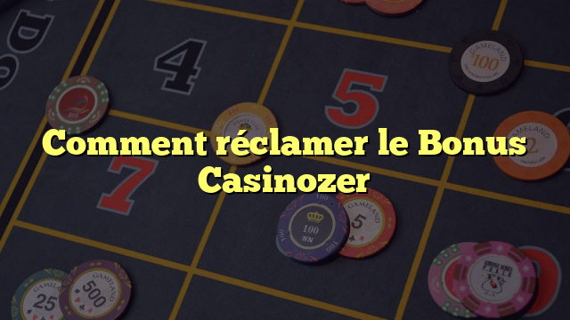 Comment réclamer le Bonus Casinozer