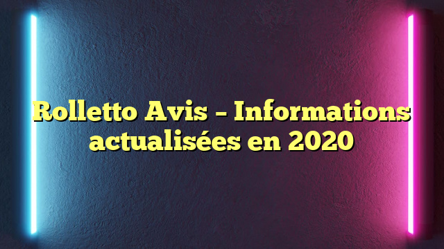 Rolletto Avis – Informations actualisées en 2020