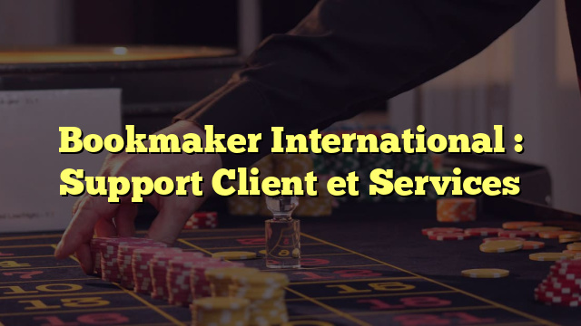 Bookmaker International : Support Client et Services