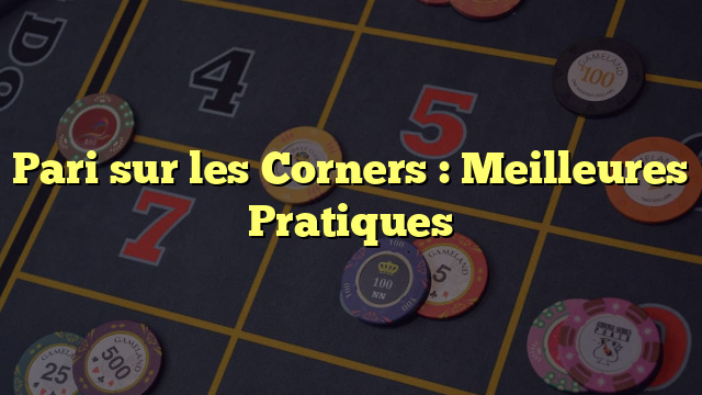 Pari sur les Corners : Meilleures Pratiques