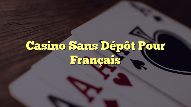 Casino Sans Dépôt Pour Français