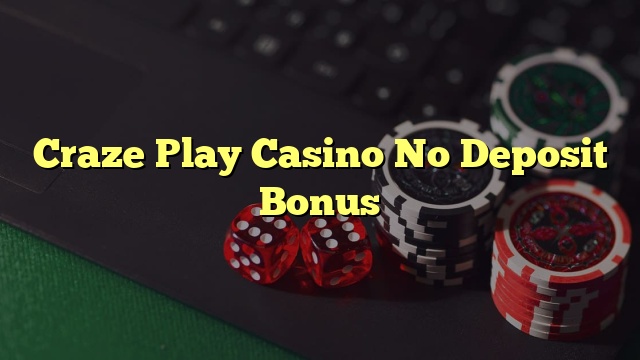 Craze Play Casino No Deposit Bonus