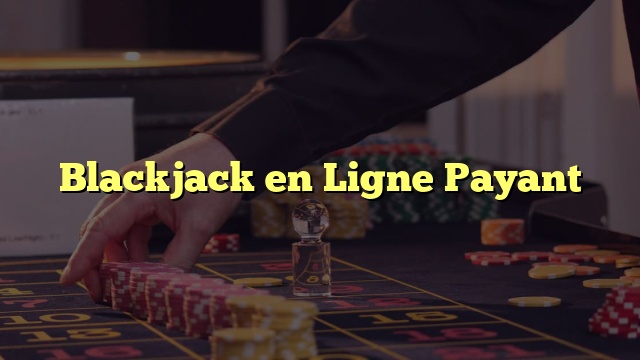 Blackjack en Ligne Payant
