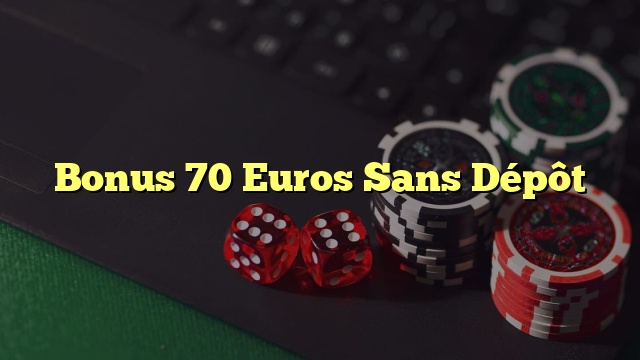Bonus 70 Euros Sans Dépôt