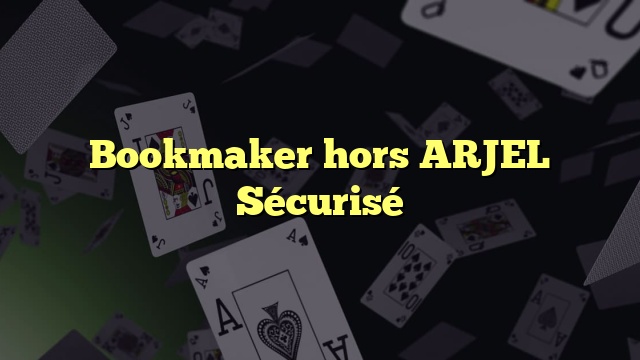 Bookmaker hors ARJEL Sécurisé