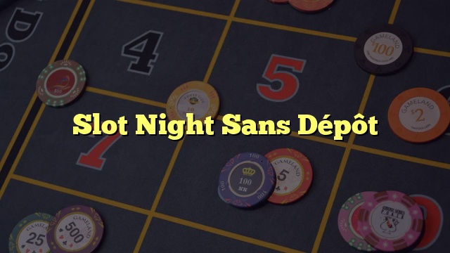 Slot Night Sans Dépôt