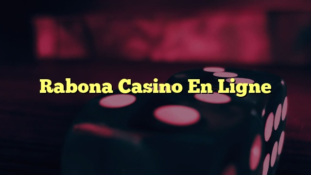 Rabona Casino En Ligne