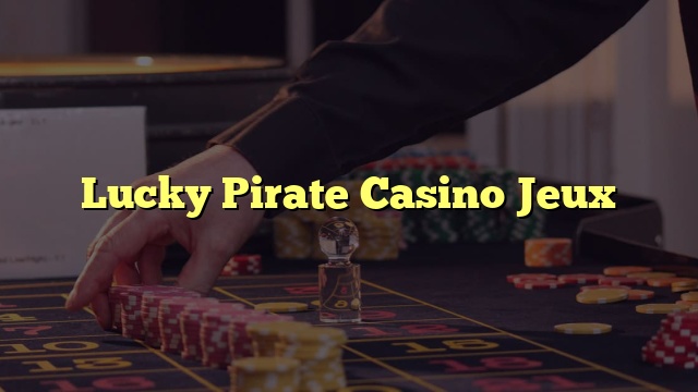 Lucky Pirate Casino Jeux