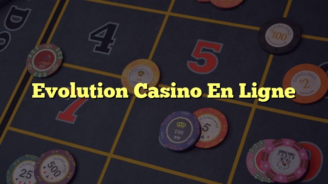 Evolution Casino En Ligne