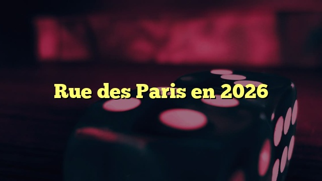 Rue des Paris en 2026